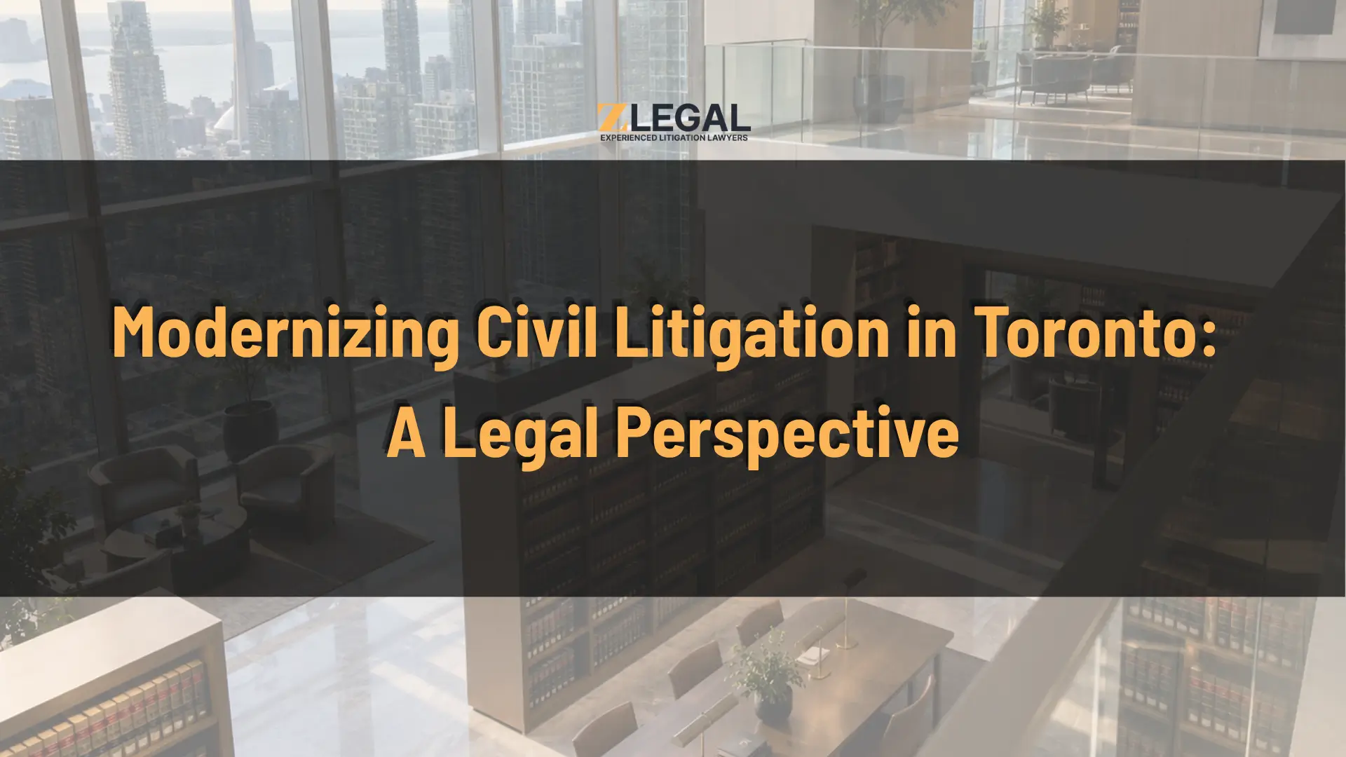 Modernizing Civil Litigation in Toronto: A Legal Perspective Banner
